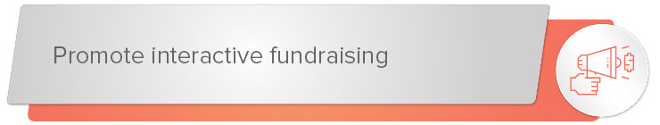  Promote interactive fundraising banner.